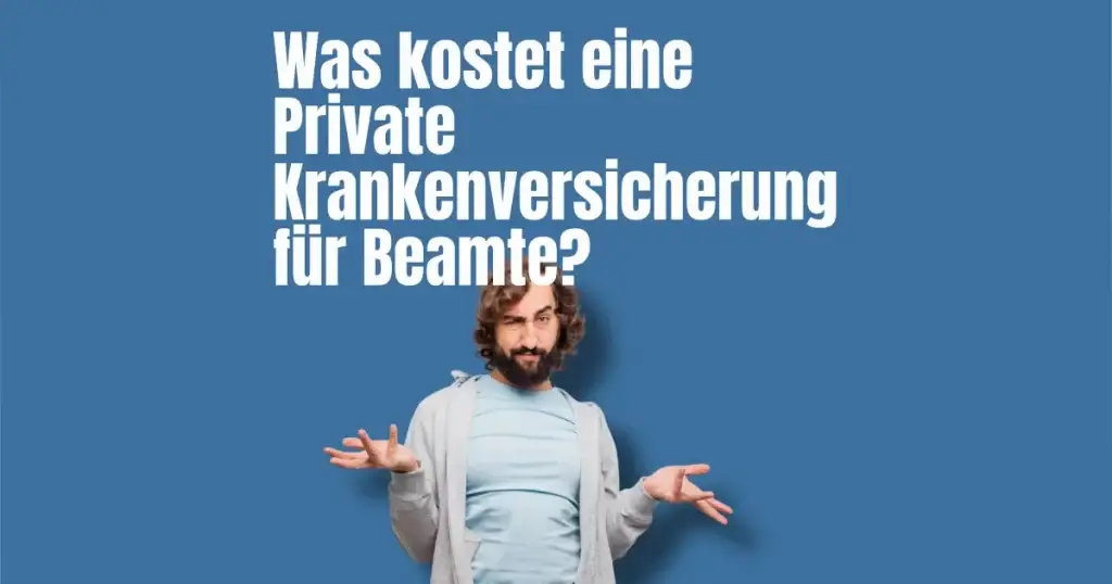 Private Krankenversicherung Kosten Beamte